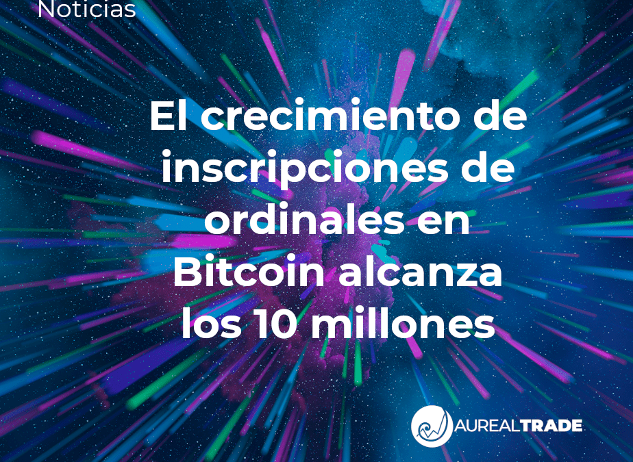 El crecimiento de inscripciones de ordinales en Bitcoin alcanza los 10 millones