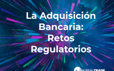 La Adquisición Bancaria: Retos Regulatorios