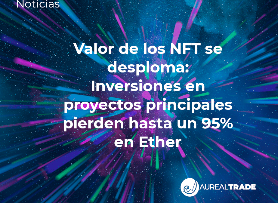 Valor de los NFT se desploma: Inversiones en proyectos principales pierden hasta un 95% en Ether